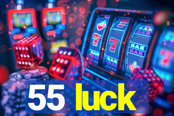 55 luck